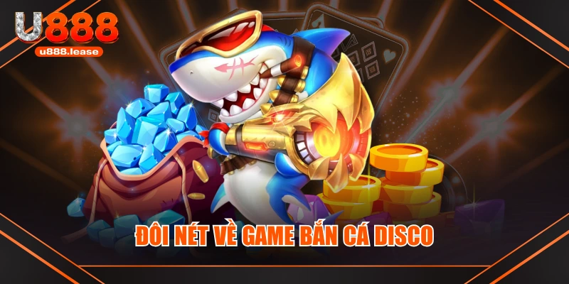Đôi nét về game Bắn Cá Disco