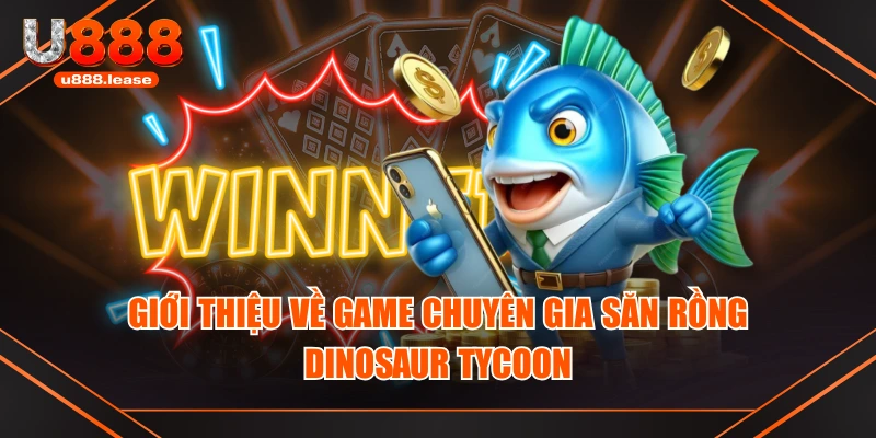 Giới thiệu về game Chuyên Gia Săn Rồng - Dinosaur Tycoon