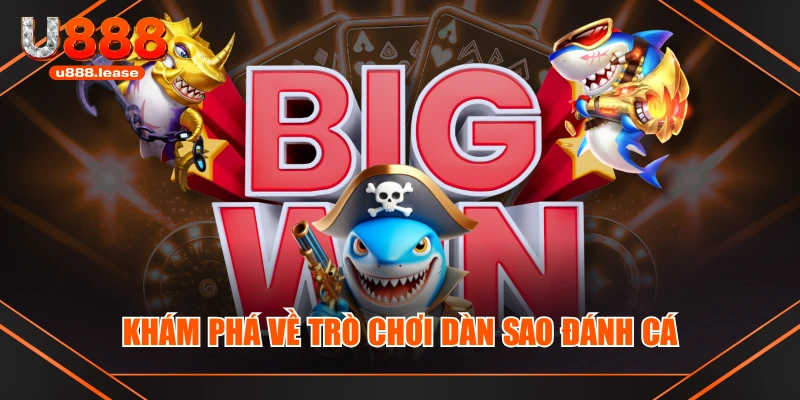 Khám phá về trò chơi Dàn Sao Đánh Cá Khám phá về trò chơi Dàn Sao Đánh Cá