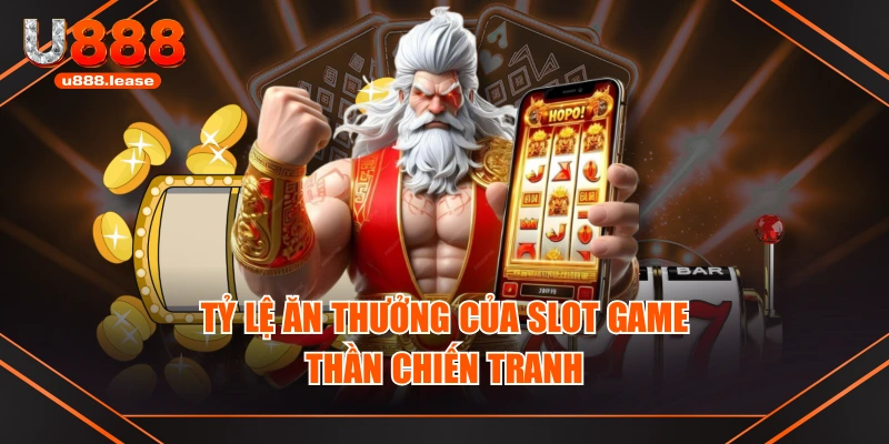 Tỷ lệ ăn thưởng của slot game thần chiến tranh