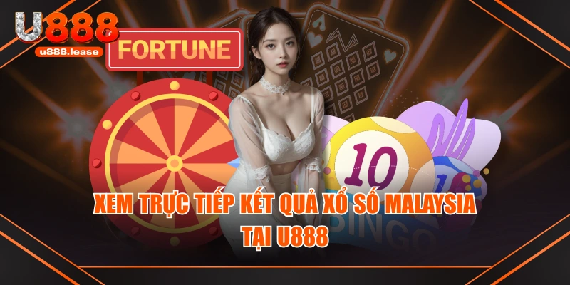 Xem trực tiếp kết quả xổ số Malaysia tại U888