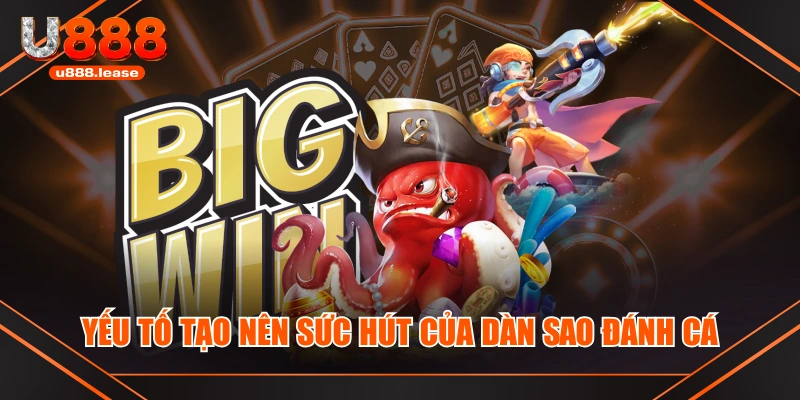 Yếu tố tạo nên sức hút của Dàn Sao Đánh Cá Yếu tố tạo nên sức hút của Dàn Sao Đánh Cá